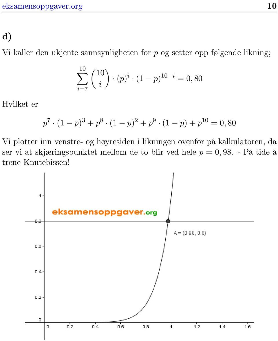 er 10 i=7 ( ) 10 (p) i (1 p) 10 i = 0, 80 i p 7 (1 p) 3 + p 8 (1 p) + p 9 (1 p) + p 10 = 0, 80