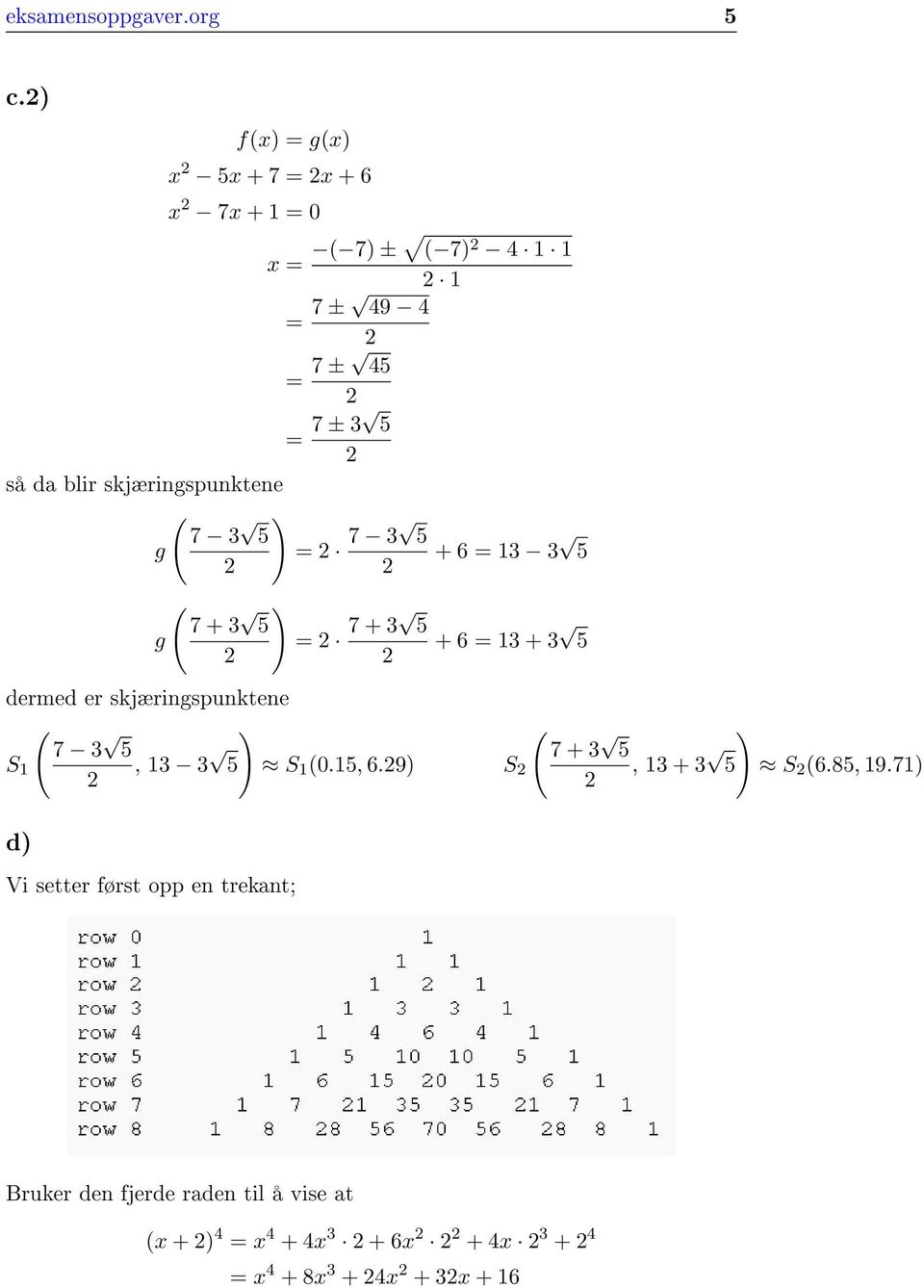 skjæringspunktene g g ( ( 7 3 5 ) = 7 3 5 + 6 = 13 3 5 7 + 3 ) 5 = 7 + 3 5 + 6 = 13 + 3 5 dermed er