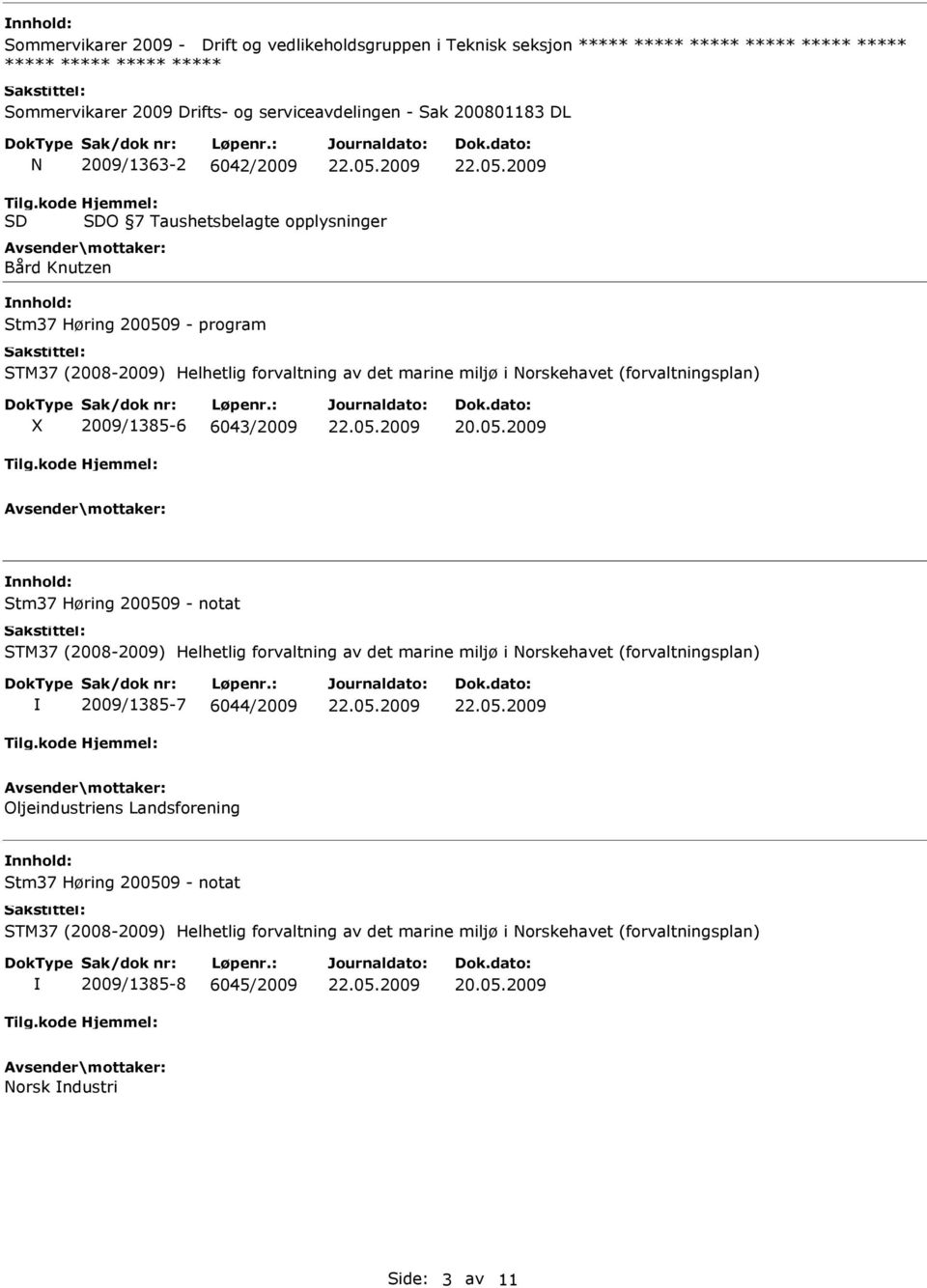 Tilg.kode SD Hjemmel: SDO 7 Taushetsbelagte opplysninger Bård Knutzen Stm37 Høring 200509 - program X