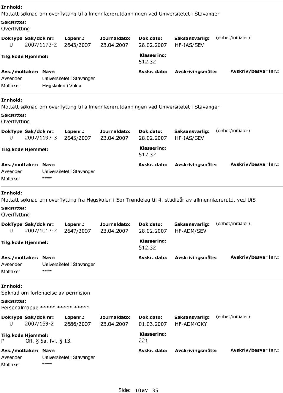 2007/1197-3 2645/2007 28.02.2007 HF-IA/EV niversitetet i tavanger Mottatt søknad om overflytting fra Høgskolen i ør Trøndelag til 4. studieår av allmennlærerutd.