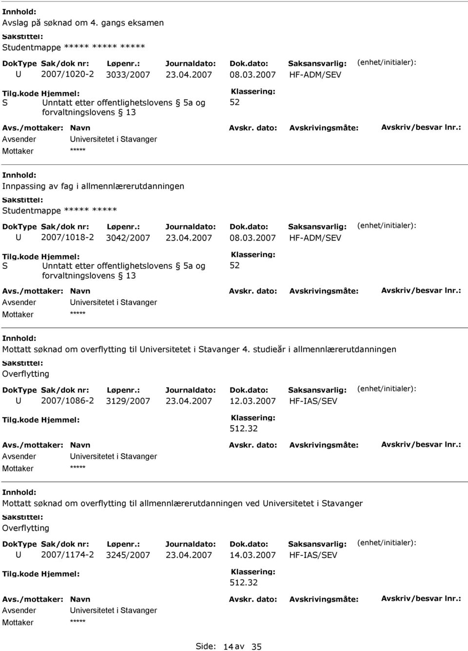 2007 HF-ADM/EV nntatt etter offentlighetslovens 5a og niversitetet i tavanger Innpassing av fag i allmennlærerutdanningen tudentmappe 2007/1018-2 30422007