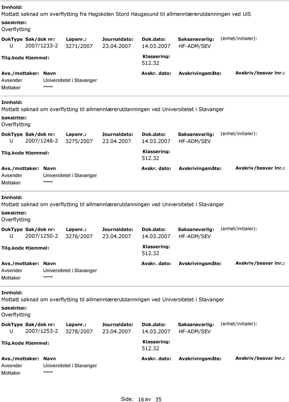 2007 HF-ADM/EV niversitetet i tavanger Mottatt søknad om overflytting til allmennlærerutdanningen ved niversitetet i tavanger 2007/1250-2 3276/2007 14.03.