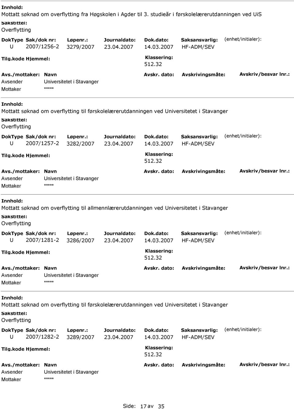 2007 HF-ADM/EV niversitetet i tavanger Mottatt søknad om overflytting til allmennlærerutdanningen ved niversitetet i tavanger 2007/1281-2 3286/2007 14.03.