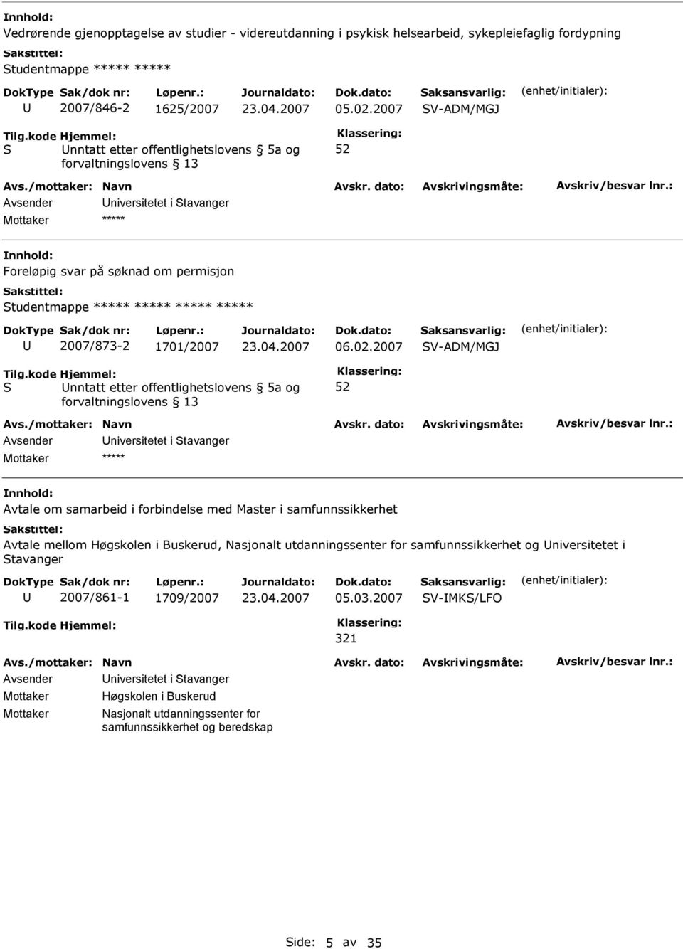 2007 V-ADM/MGJ nntatt etter offentlighetslovens 5a og niversitetet i tavanger Avtale om samarbeid i forbindelse med Master i samfunnssikkerhet Avtale mellom Høgskolen i Buskerud,