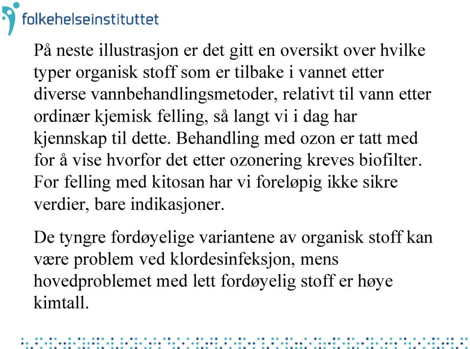 Behandling med ozon er tatt med for å vise hvorfor det etter ozonering kreves biofilter.