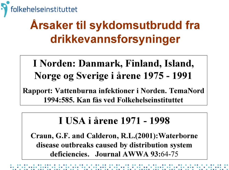 TemaNord 1994:585. Kan fås ved Folkehelseinstituttet I USA i årene 1971-1998 Craun, G.F. and Calderon, R.