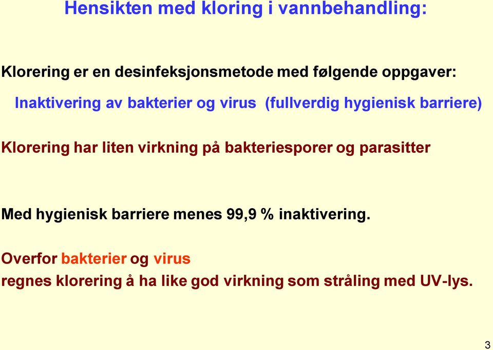 liten virkning på bakteriesporer og parasitter Med hygienisk barriere menes 99,9 %