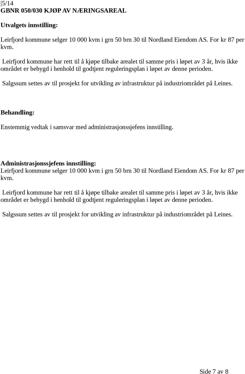 Salgssum settes av til prosjekt for utvikling av infrastruktur på industriområdet på Leines. Leirfjord kommune selger 10 000 kvm i grn 50 brn 30 til Nordland Eiendom AS. For kr 87 per kvm.