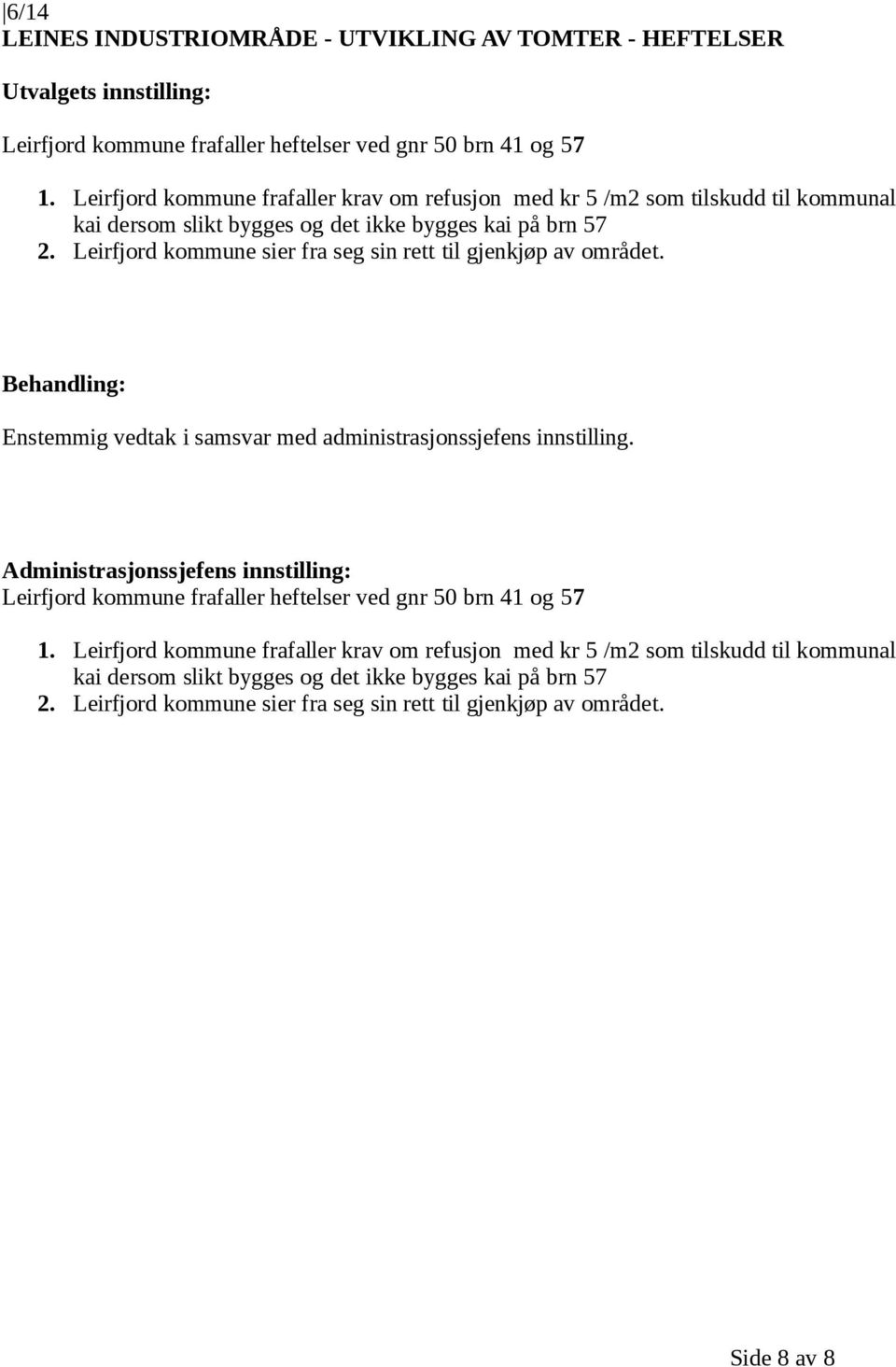 Leirfjord kommune sier fra seg sin rett til gjenkjøp av området. Leirfjord kommune frafaller heftelser ved gnr 50 brn 41 og 57 1.