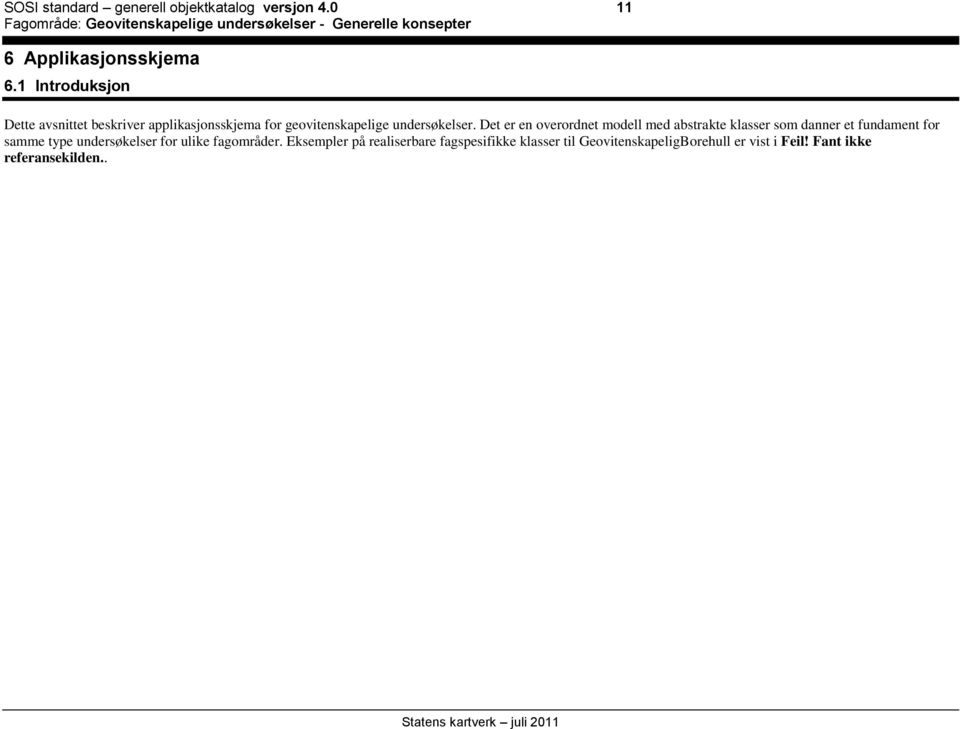 Det er en overordnet modell med abstrakte klasser som danner et fundament for samme type undersøkelser