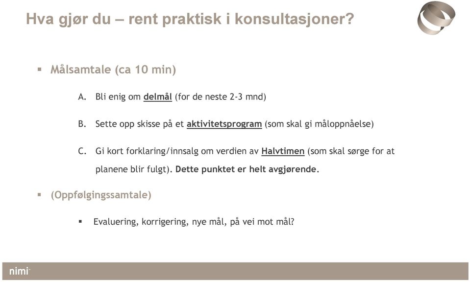 Sette opp skisse på et aktivitetsprogram (som skal gi måloppnåelse) C.