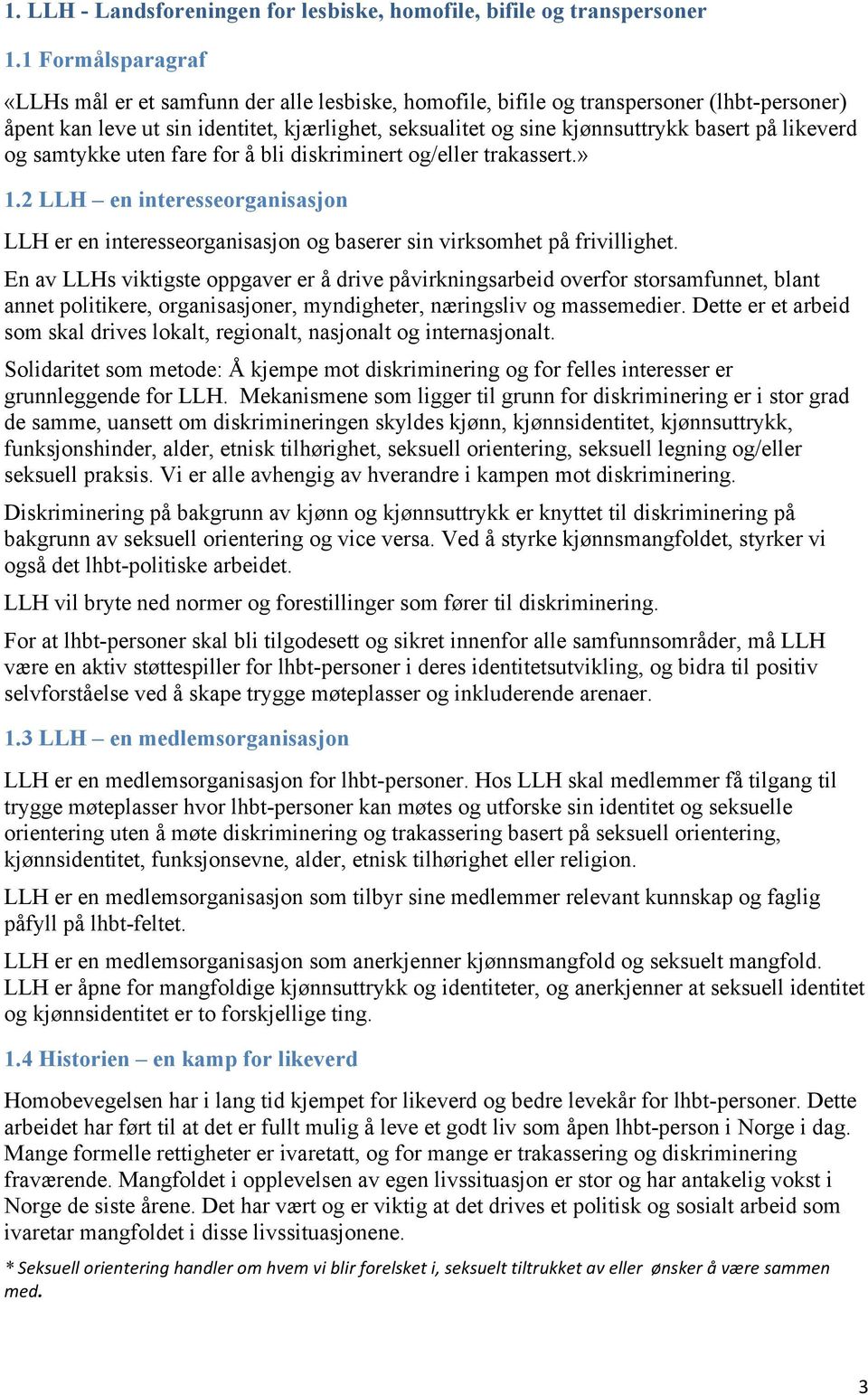 likeverd og samtykke uten fare for å bli diskriminert og/eller trakassert.» 1.2 LLH en interesseorganisasjon LLH er en interesseorganisasjon og baserer sin virksomhet på frivillighet.