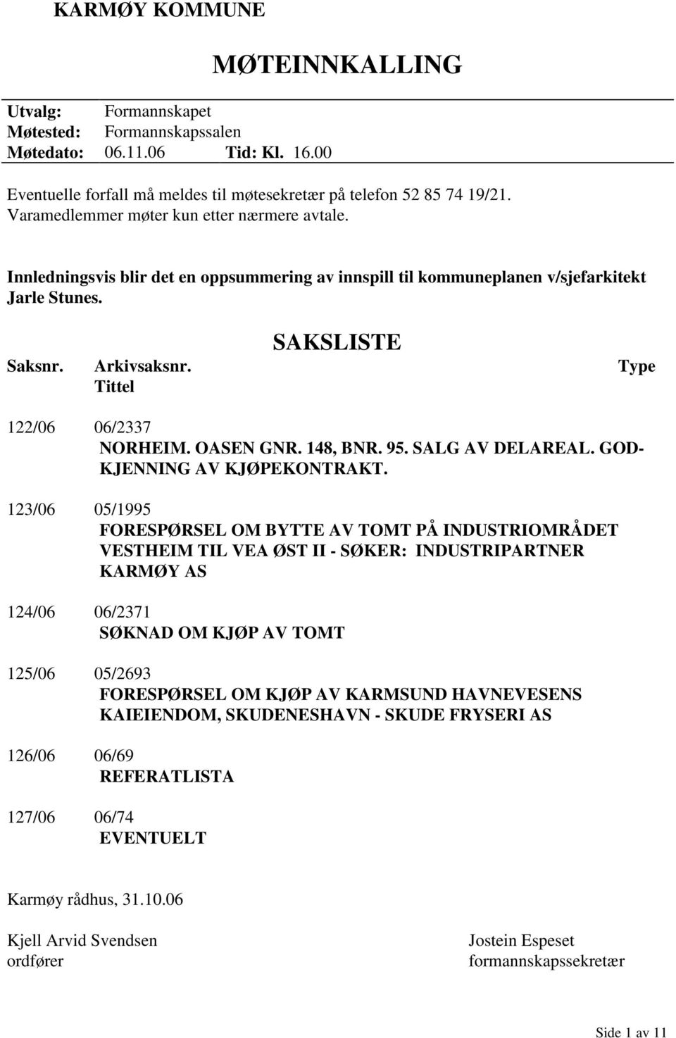 Type Tittel 122/06 06/2337 NORHEIM. OASEN GNR. 148, BNR. 95. SALG AV DELAREAL. GOD- KJENNING AV KJØPEKONTRAKT.