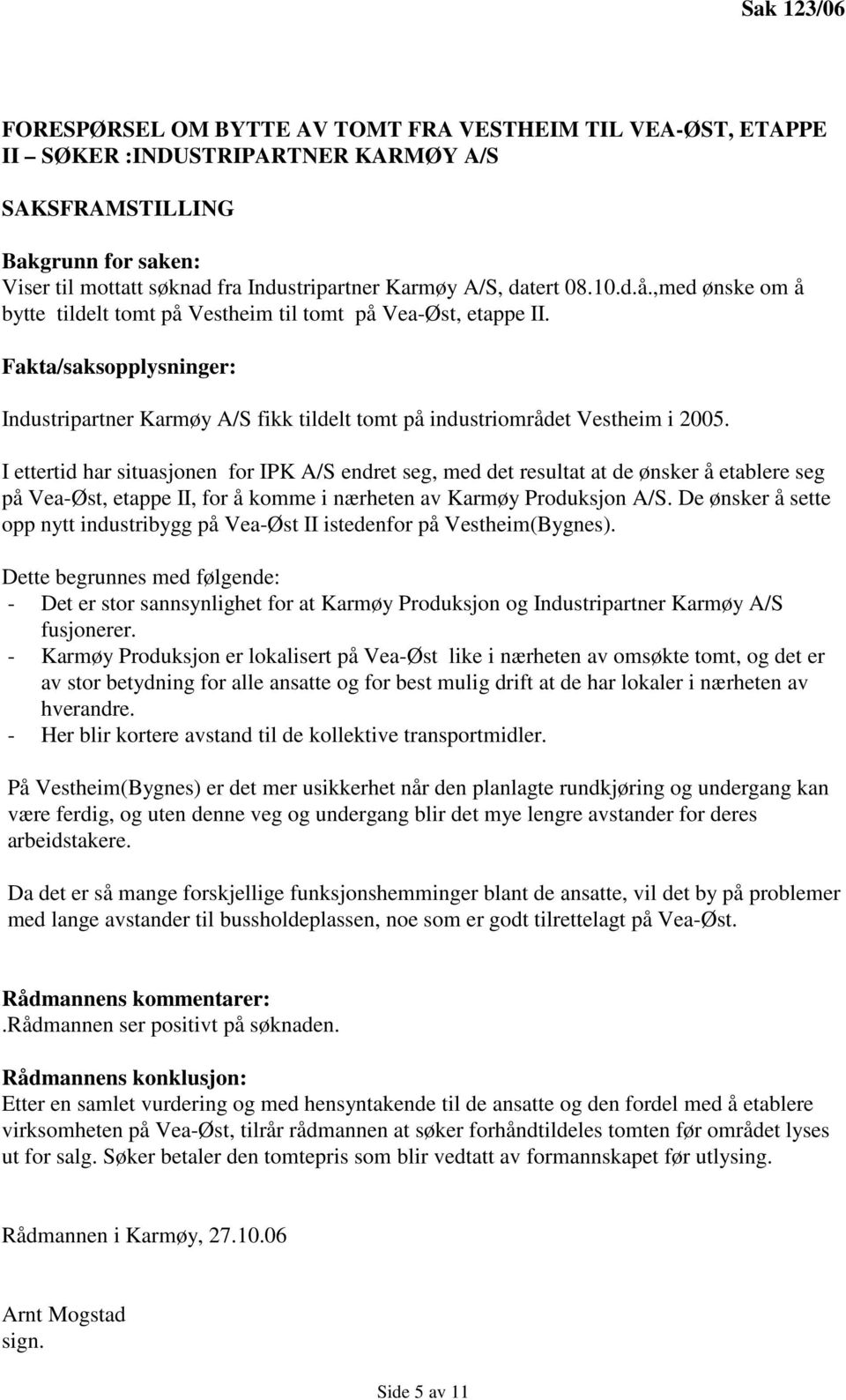 Fakta/saksopplysninger: Industripartner Karmøy A/S fikk tildelt tomt på industriområdet Vestheim i 2005.