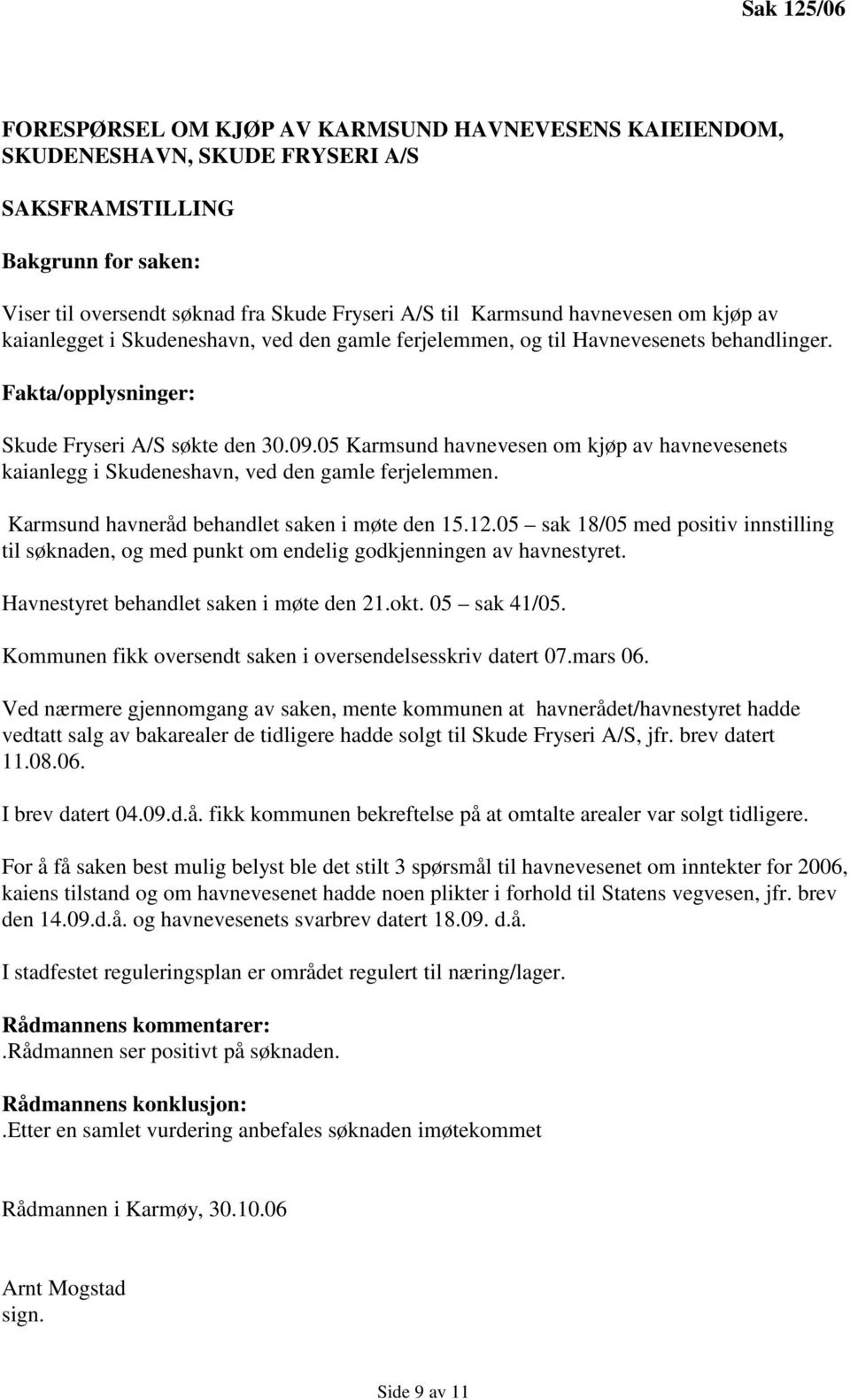 05 Karmsund havnevesen om kjøp av havnevesenets kaianlegg i Skudeneshavn, ved den gamle ferjelemmen. Karmsund havneråd behandlet saken i møte den 15.12.
