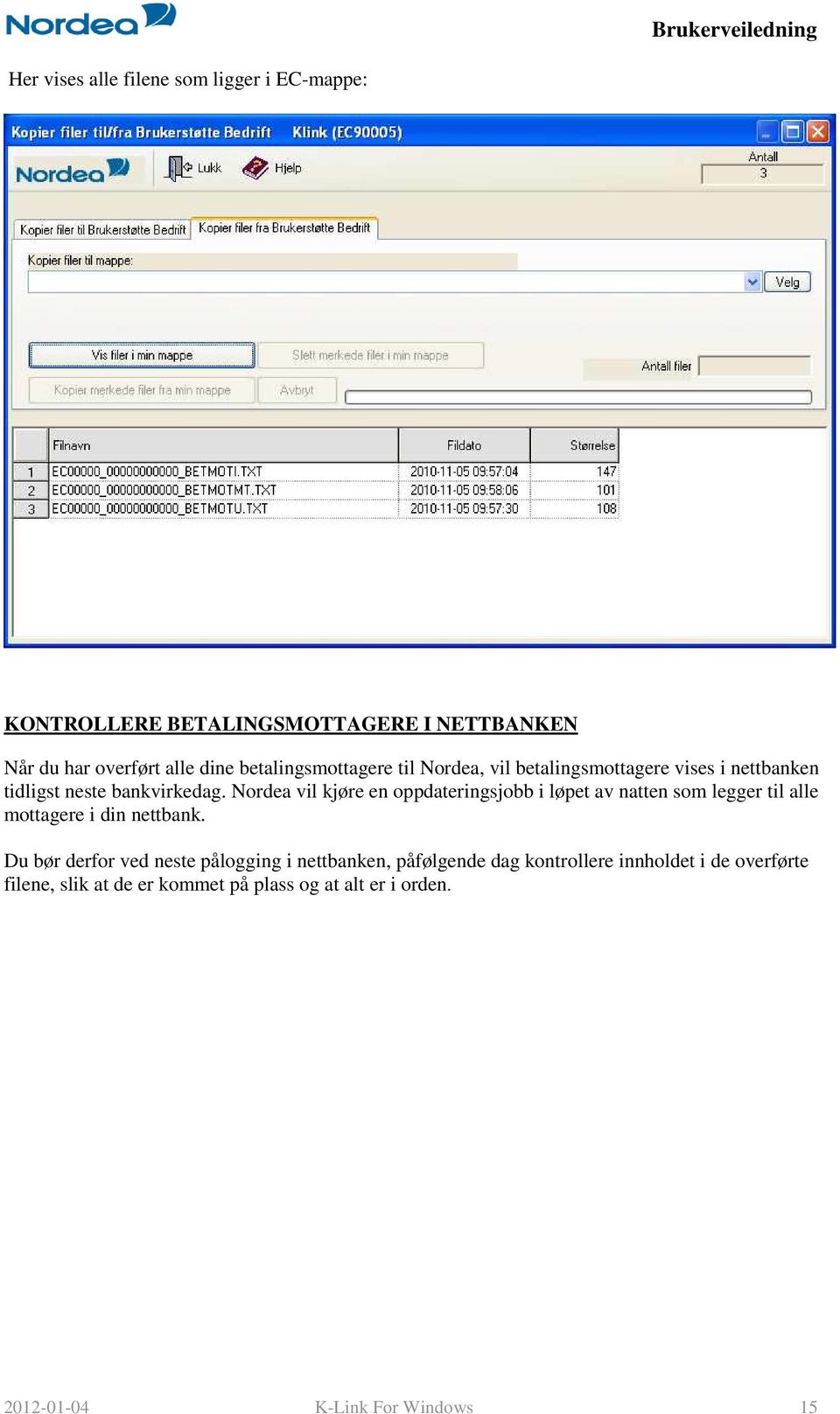 Nordea vil kjøre en oppdateringsjobb i løpet av natten som legger til alle mottagere i din nettbank.