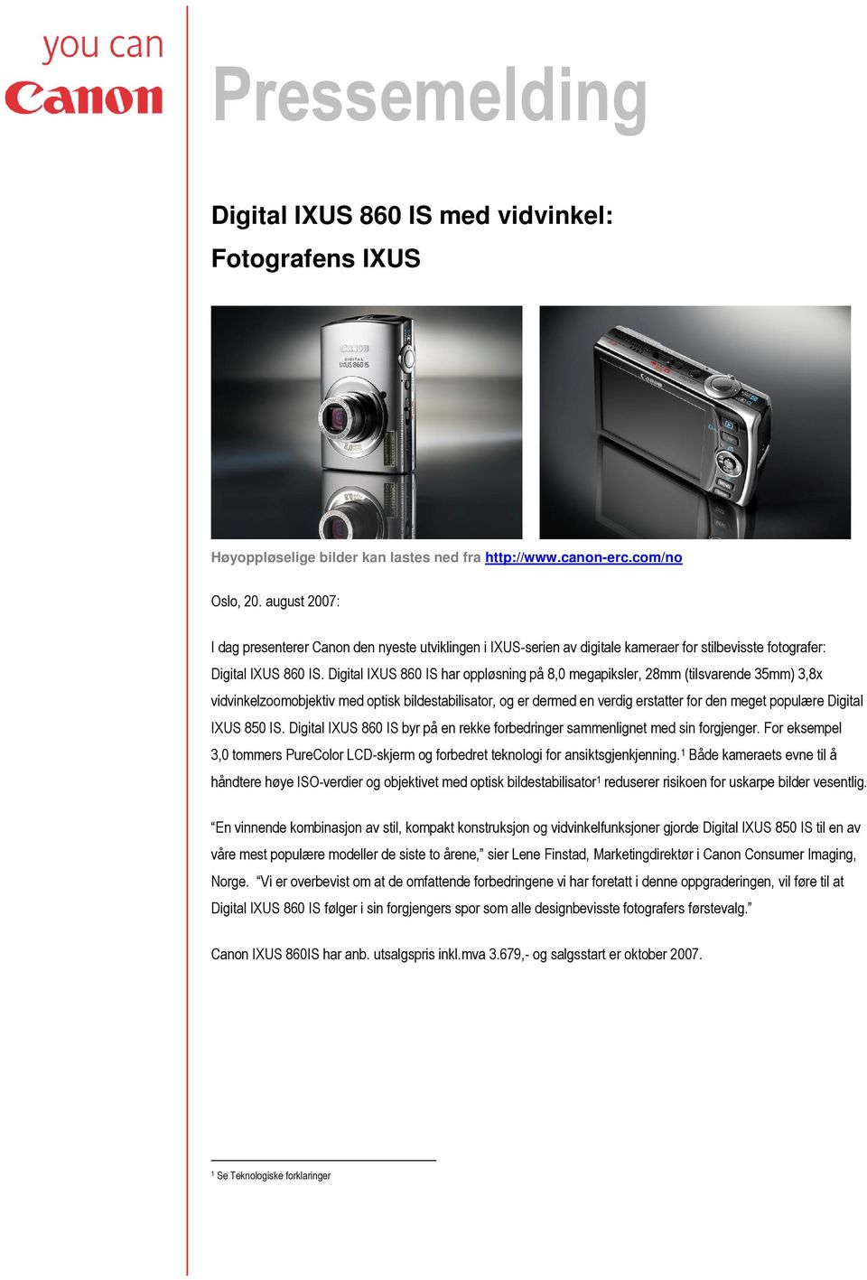 Digital IXUS 860 IS har oppløsning på 8,0 megapiksler, 28mm (tilsvarende 35mm) 3,8x vidvinkelzoomobjektiv med optisk bildestabilisator, og er dermed en verdig erstatter for den meget populære Digital