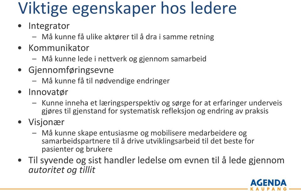 gjøres til gjenstand for systematisk refleksjon og endring av praksis Visjonær Må kunne skape entusiasme og mobilisere medarbeidere og