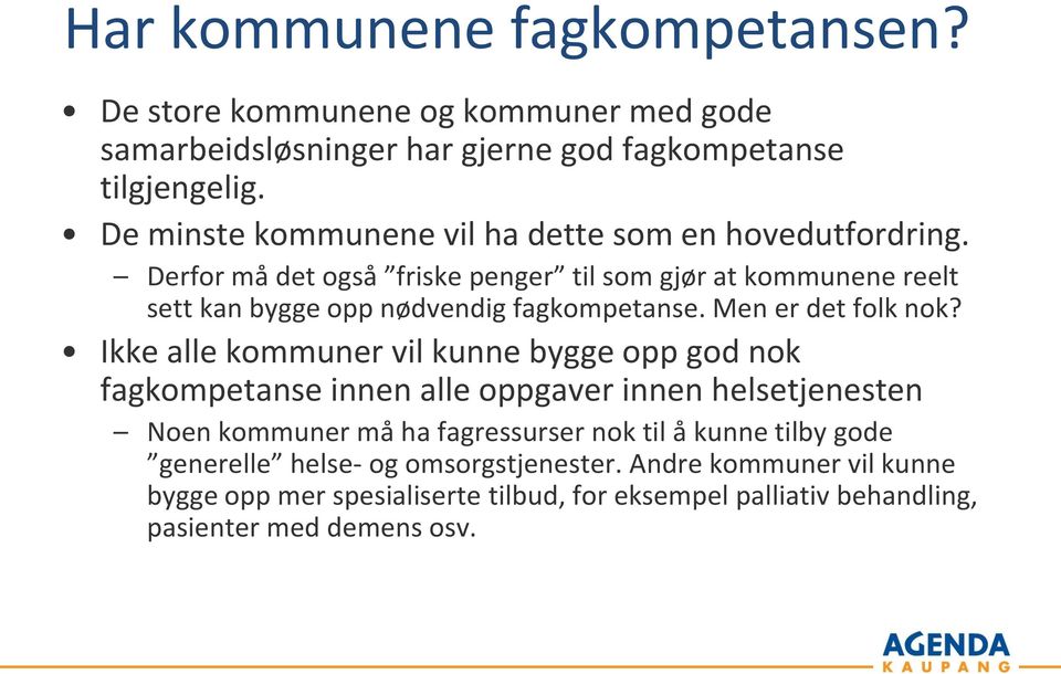 Derfor må det også friske penger til som gjør at kommunene reelt sett kan bygge opp nødvendig fagkompetanse. Men er det folk nok?