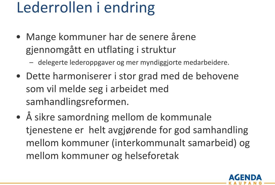 Dette harmoniserer i stor grad med de behovene som vil melde seg i arbeidet med samhandlingsreformen.