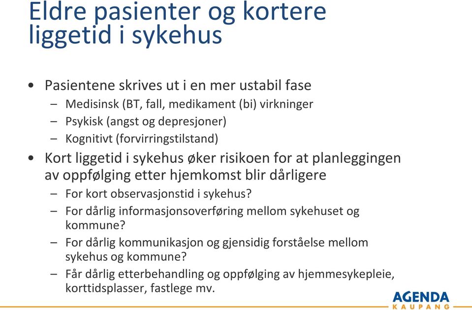 hjemkomst blir dårligere For kort observasjonstid i sykehus? For dårlig informasjonsoverføring mellom sykehuset og kommune?