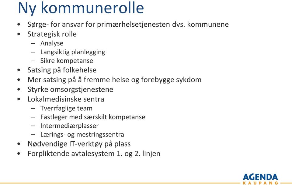 satsing på å fremme helse og forebygge sykdom Styrke omsorgstjenestene Lokalmedisinske sentra Tverrfaglige