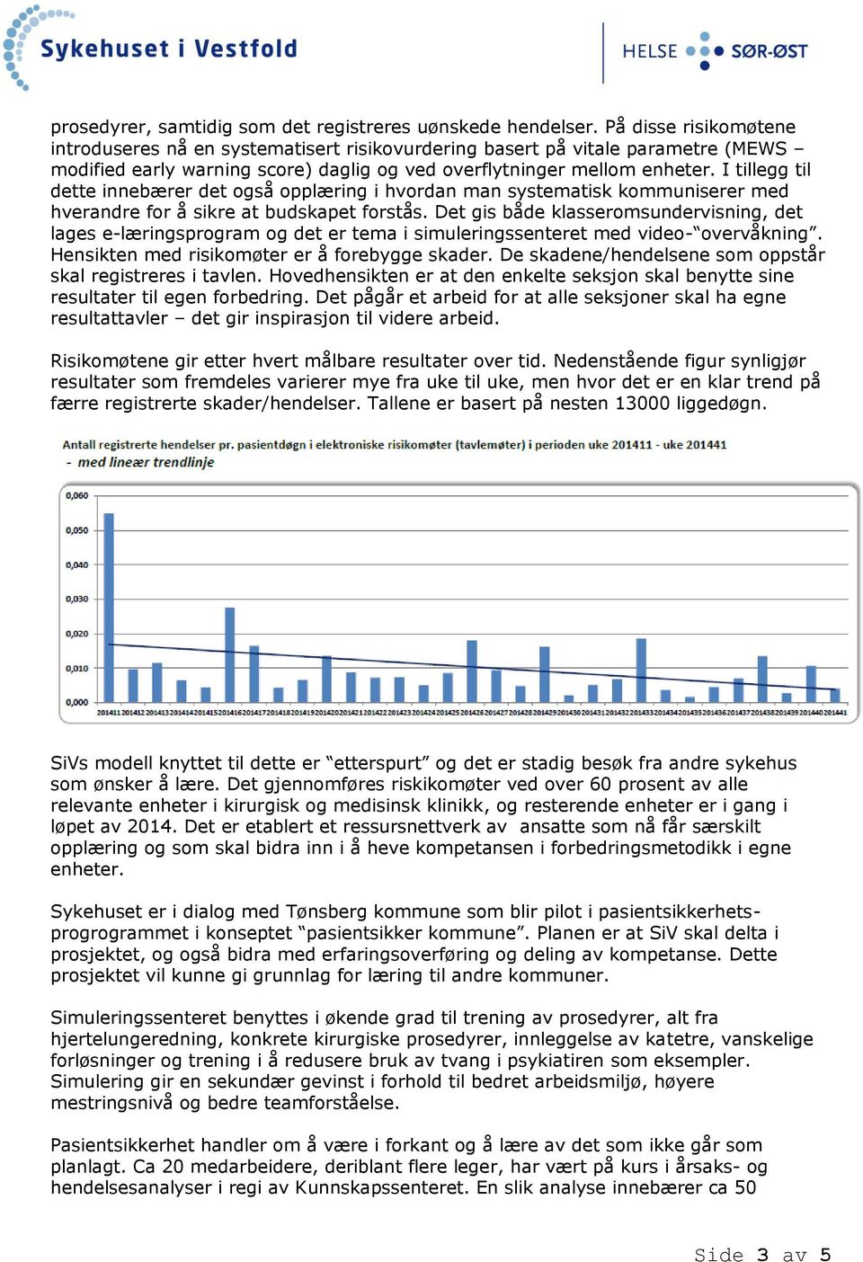 I tillegg til dette innebærer det også opplæring i hvordan man systematisk kommuniserer med hverandre for å sikre at budskapet forstås.