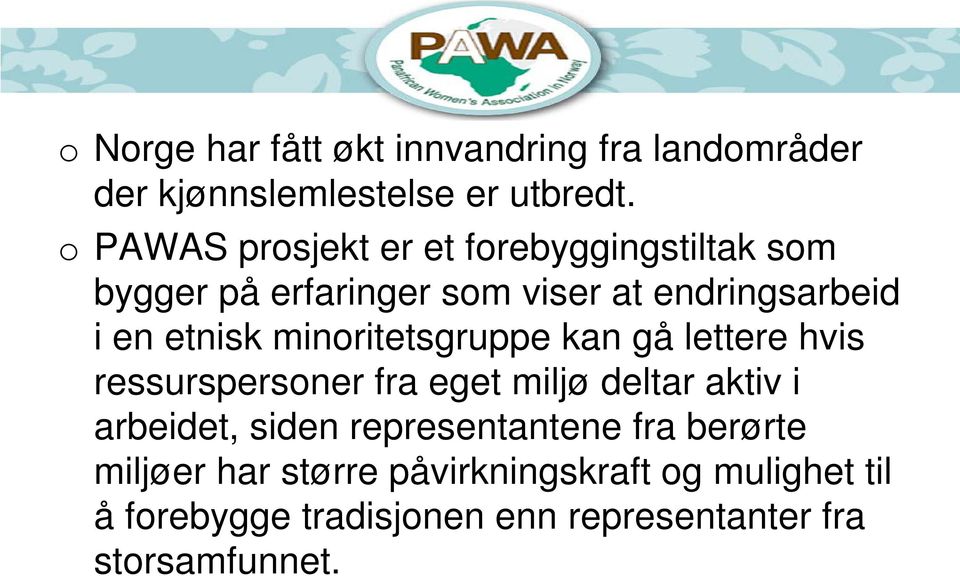 minoritetsgruppe kan gå lettere hvis ressurspersoner fra eget miljø deltar aktiv i arbeidet, siden