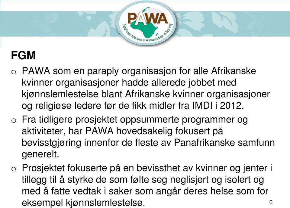 o Fra tidligere prosjektet oppsummerte programmer og aktiviteter, har PAWA hovedsakelig fokusert på bevisstgjøring innenfor de fleste av Panafrikanske