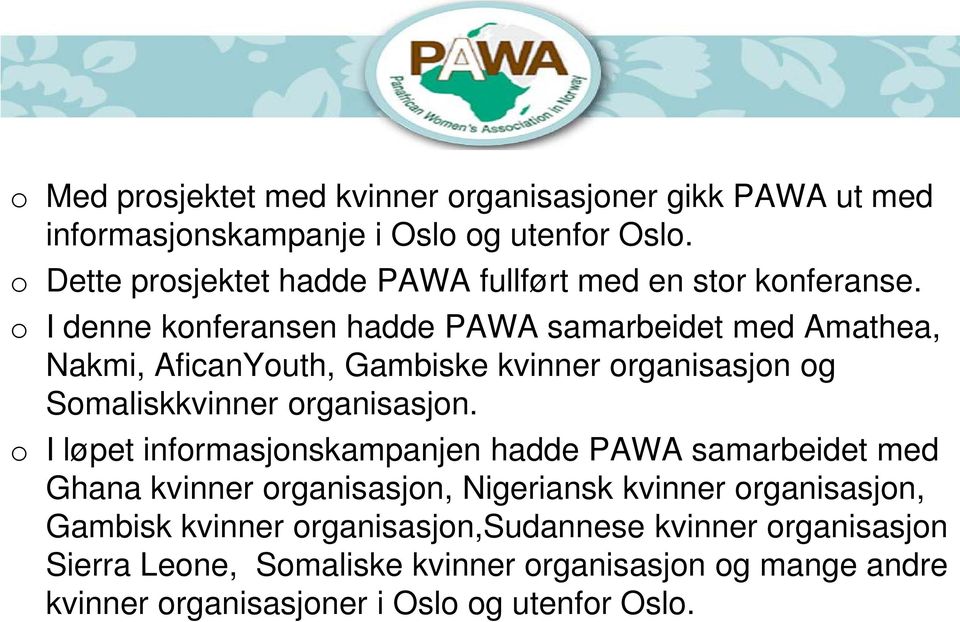o I denne konferansen hadde PAWA samarbeidet med Amathea, Nakmi, AficanYouth, Gambiske kvinner organisasjon og Somaliskkvinner organisasjon.