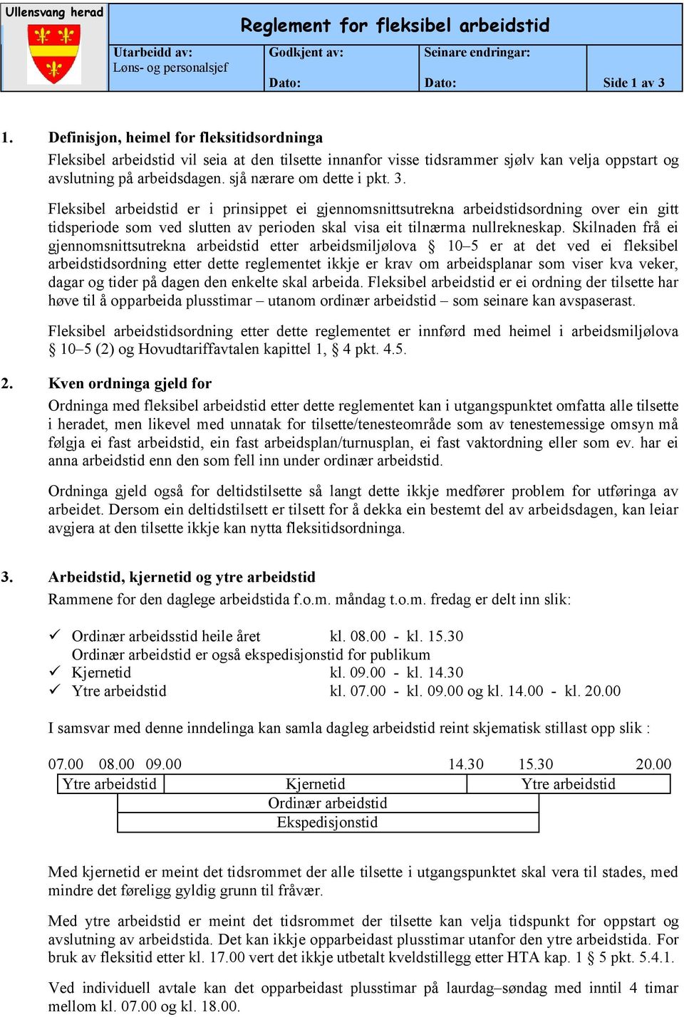 Fleksibel arbeidstid er i prinsippet ei gjennomsnittsutrekna arbeidstidsordning over ein gitt tidsperiode som ved slutten av perioden skal visa eit tilnærma nullrekneskap.