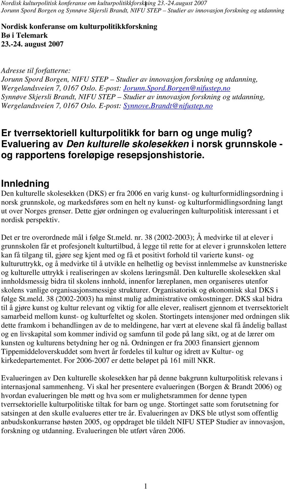 august 2007 Adresse til forfatterne: Jorunn Spord Borgen, NIFU STEP Studier av innovasjon forskning og utdanning, Wergelandsveien 7, 0167 Oslo. E-post: Jorunn.Spord.Borgen@nifustep.