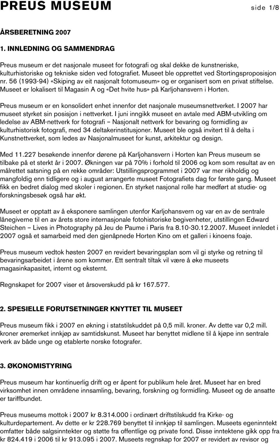 Museet ble opprettet ved Stortingsproposisjon nr. 56 (1993-94) «Skiping av eit nasjonalt fotomuseum» og er organisert som en privat stiftelse.