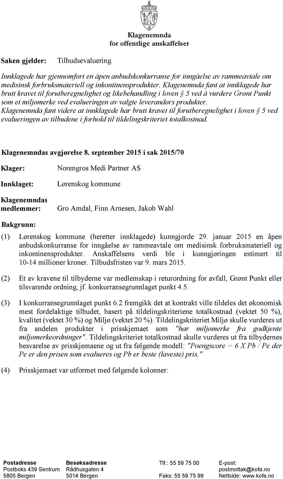 Klagenemnda fant at innklagede har brutt kravet til forutberegnelighet og likebehandling i loven 5 ved å vurdere Grønt Punkt som et miljømerke ved evalueringen av valgte leverandørs produkter.