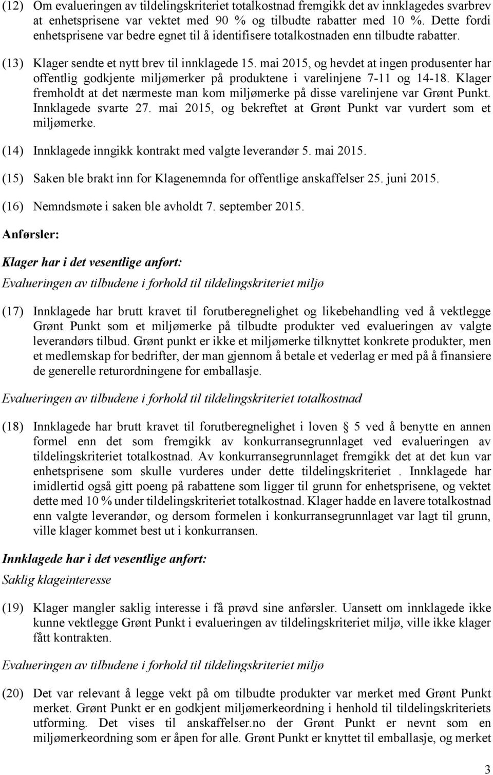 mai 2015, og hevdet at ingen produsenter har offentlig godkjente miljømerker på produktene i varelinjene 7-11 og 14-18.