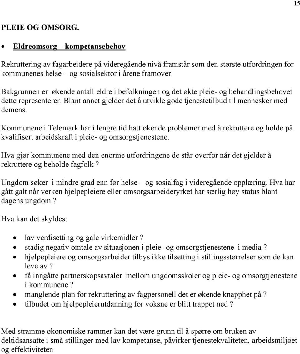 Kommunene i Telemark har i lengre tid hatt økende problemer med å rekruttere og holde på kvalifisert arbeidskraft i pleie- og omsorgstjenestene.