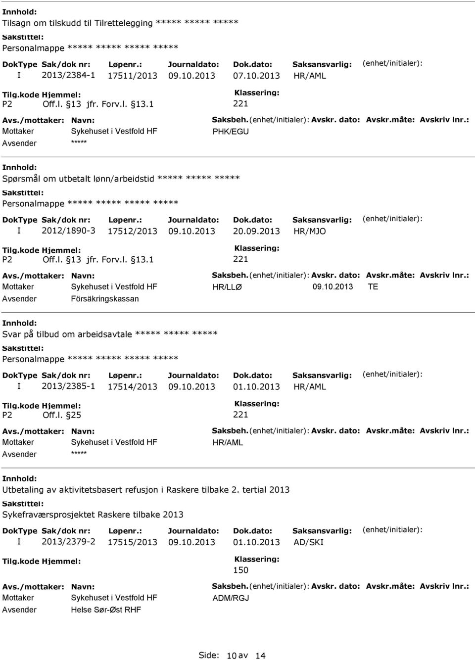 : HR/LLØ TE Försäkringskassan Svar på tilbud om arbeidsavtale Personalmappe 2013/2385-1 17514/2013 Avs./mottaker: Navn: Saksbeh. Avskr. dato: Avskr.måte: Avskriv lnr.