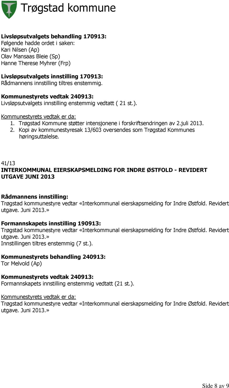 41/13 INTERKOMMUNAL EIERSKAPSMELDING FOR INDRE ØSTFOLD - REVIDERT UTGAVE JUNI 2013 Trøgstad kommunestyre vedtar «Interkommunal eierskapsmelding for Indre Østfold. Revidert utgave. Juni 2013.