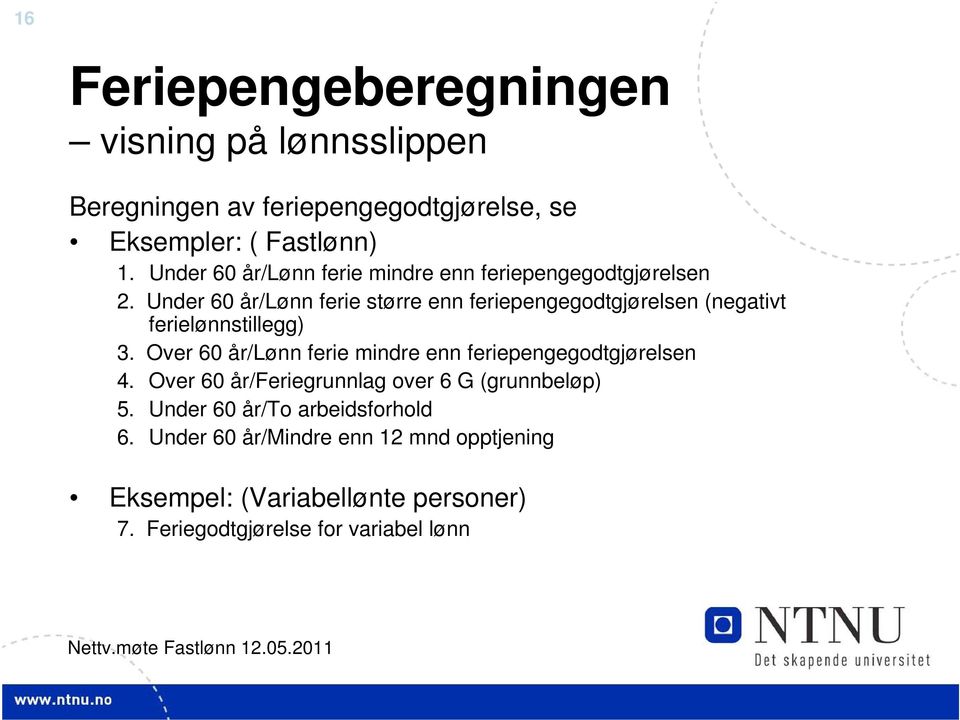 Under 60 år/lønn ferie større enn feriepengegodtgjørelsen (negativt ferielønnstillegg) 3.