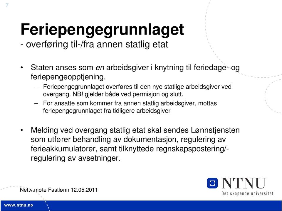 For ansatte som kommer fra annen statlig arbeidsgiver, mottas feriepengegrunnlaget fra tidligere arbeidsgiver Melding ved overgang statlig etat