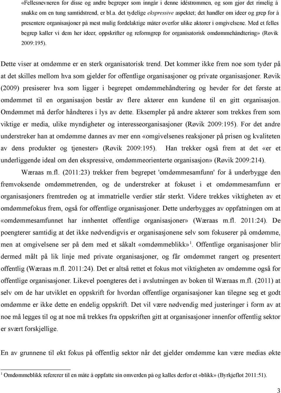 Det kommer ikke frem noe som tyder på at det skilles mellom hva som gjelder for offentlige organisasjoner og private organisasjoner.