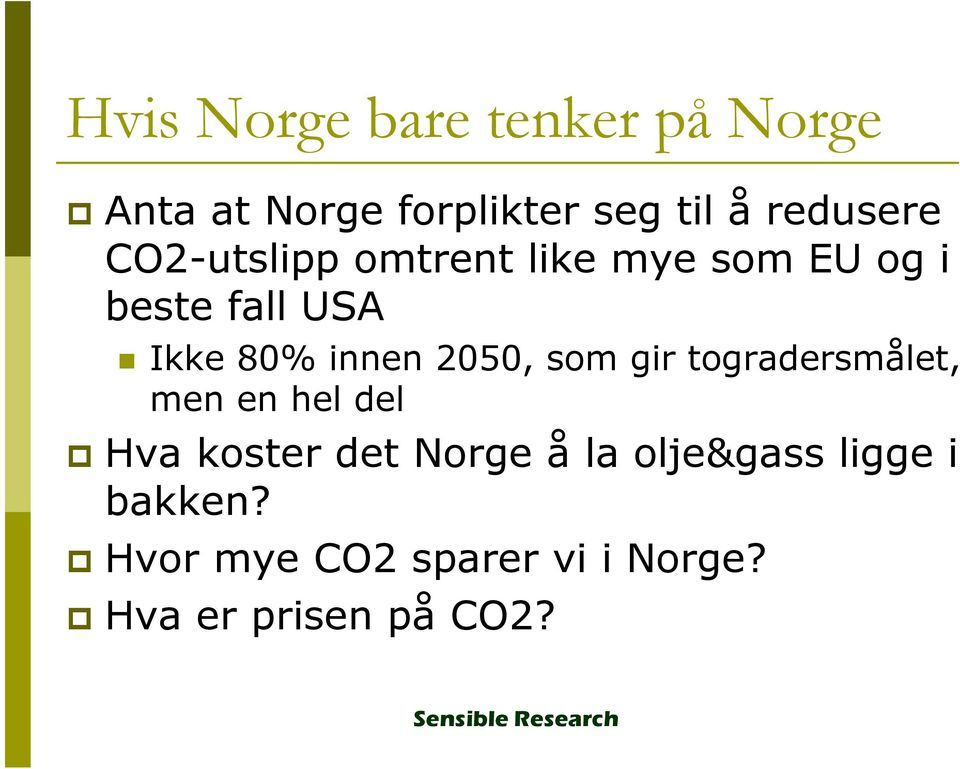 innen 2050, som gir togradersmålet, men en hel del Hva koster det Norge å