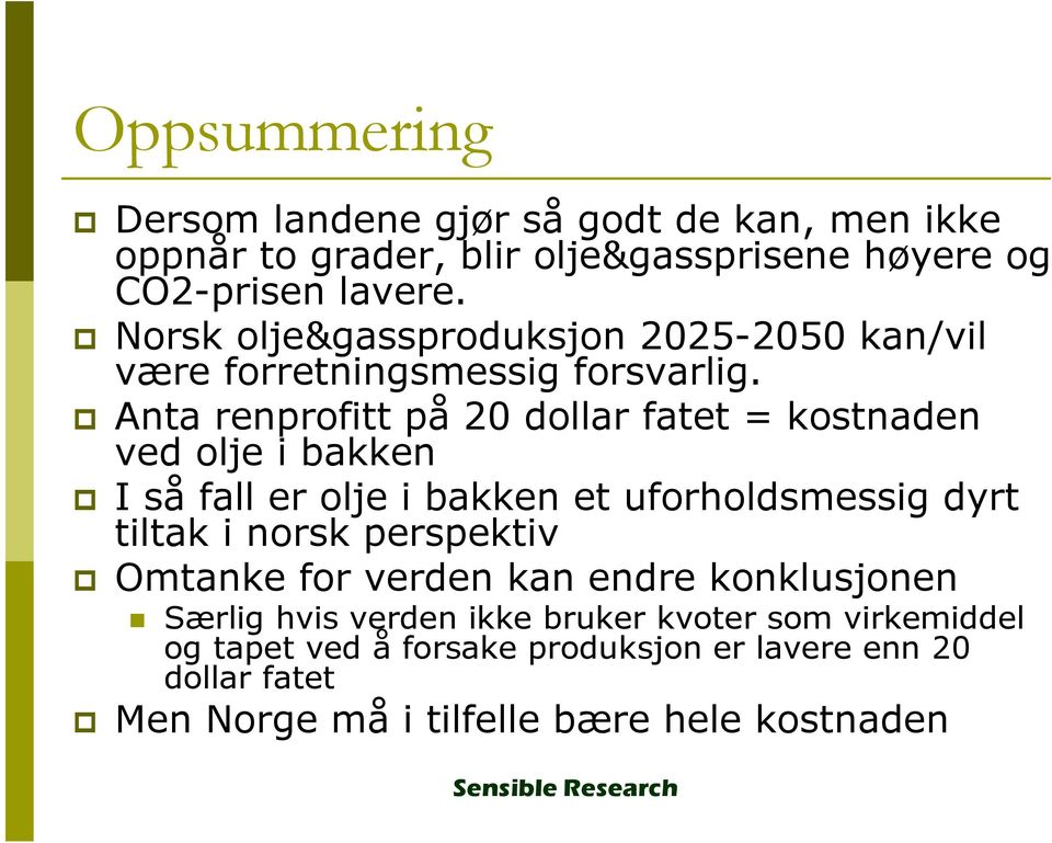 Anta renprofitt på 20 dollar fatet = kostnaden ved olje i bakken I så fall er olje i bakken et uforholdsmessig dyrt tiltak i norsk