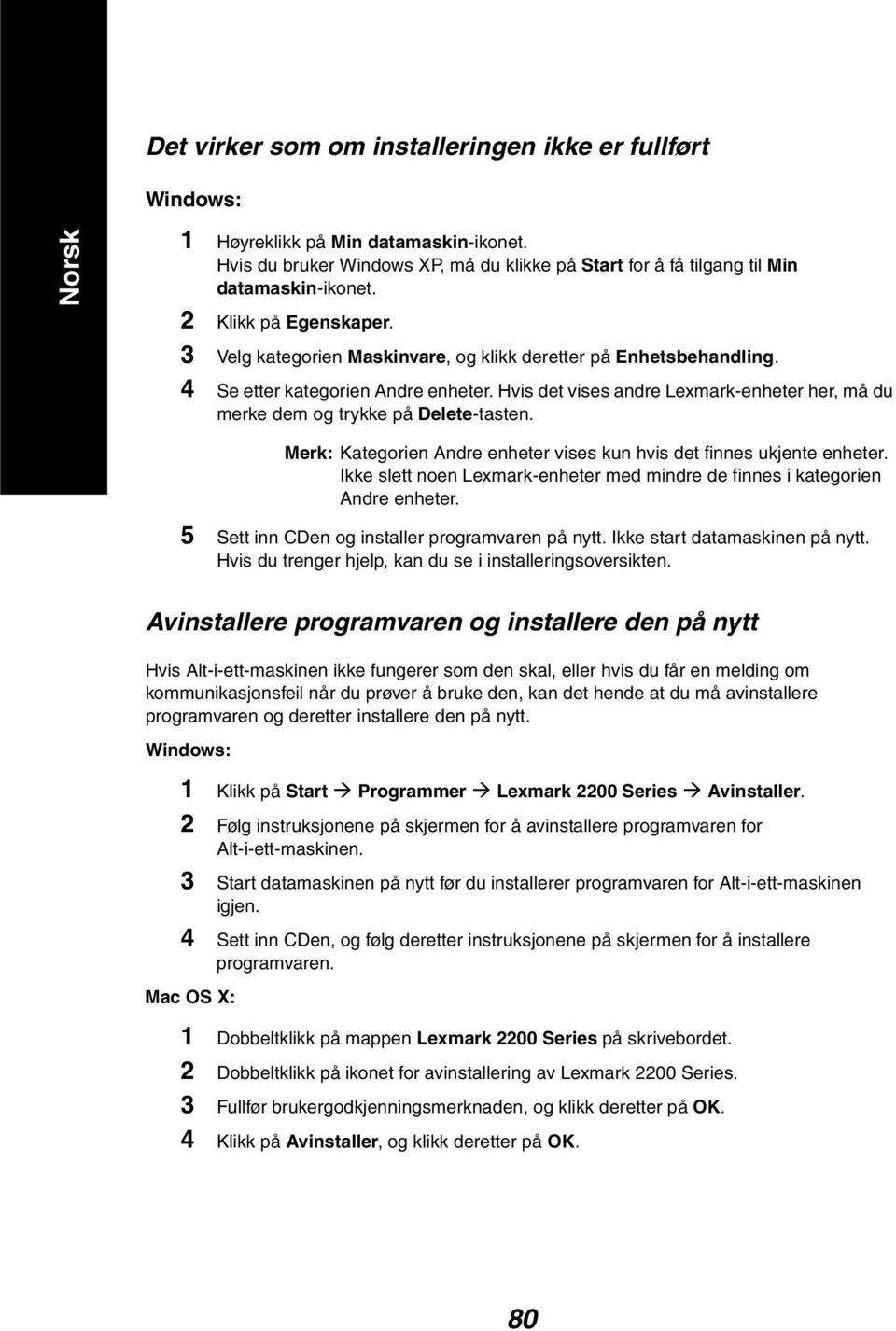 Hvis det vises andre Lexmark-enheter her, må du merke dem og trykke på Delete-tasten. Merk: Kategorien Andre enheter vises kun hvis det finnes ukjente enheter.