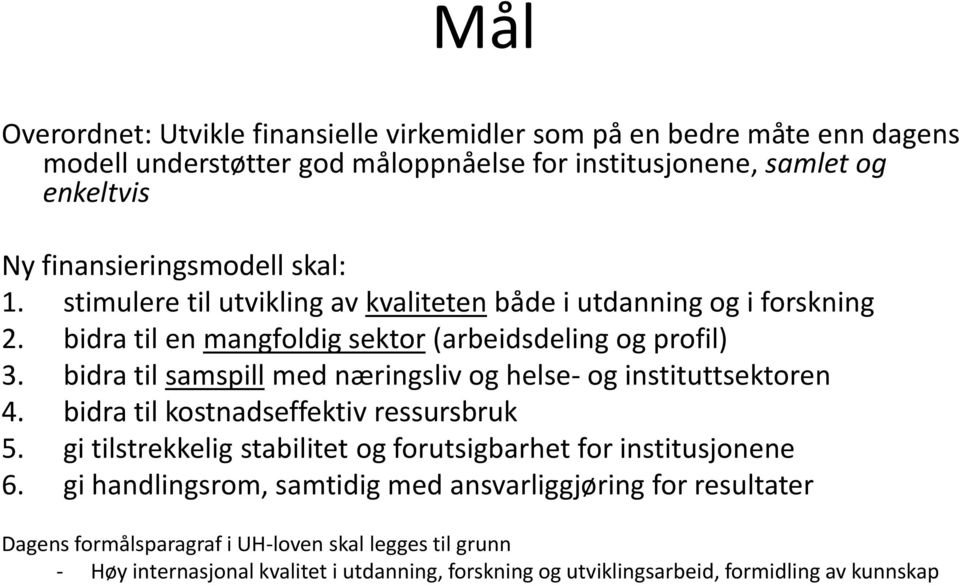 bidra til samspill med næringsliv og helse- og instituttsektoren 4. bidra til kostnadseffektiv ressursbruk 5. gi tilstrekkelig stabilitet og forutsigbarhet for institusjonene 6.