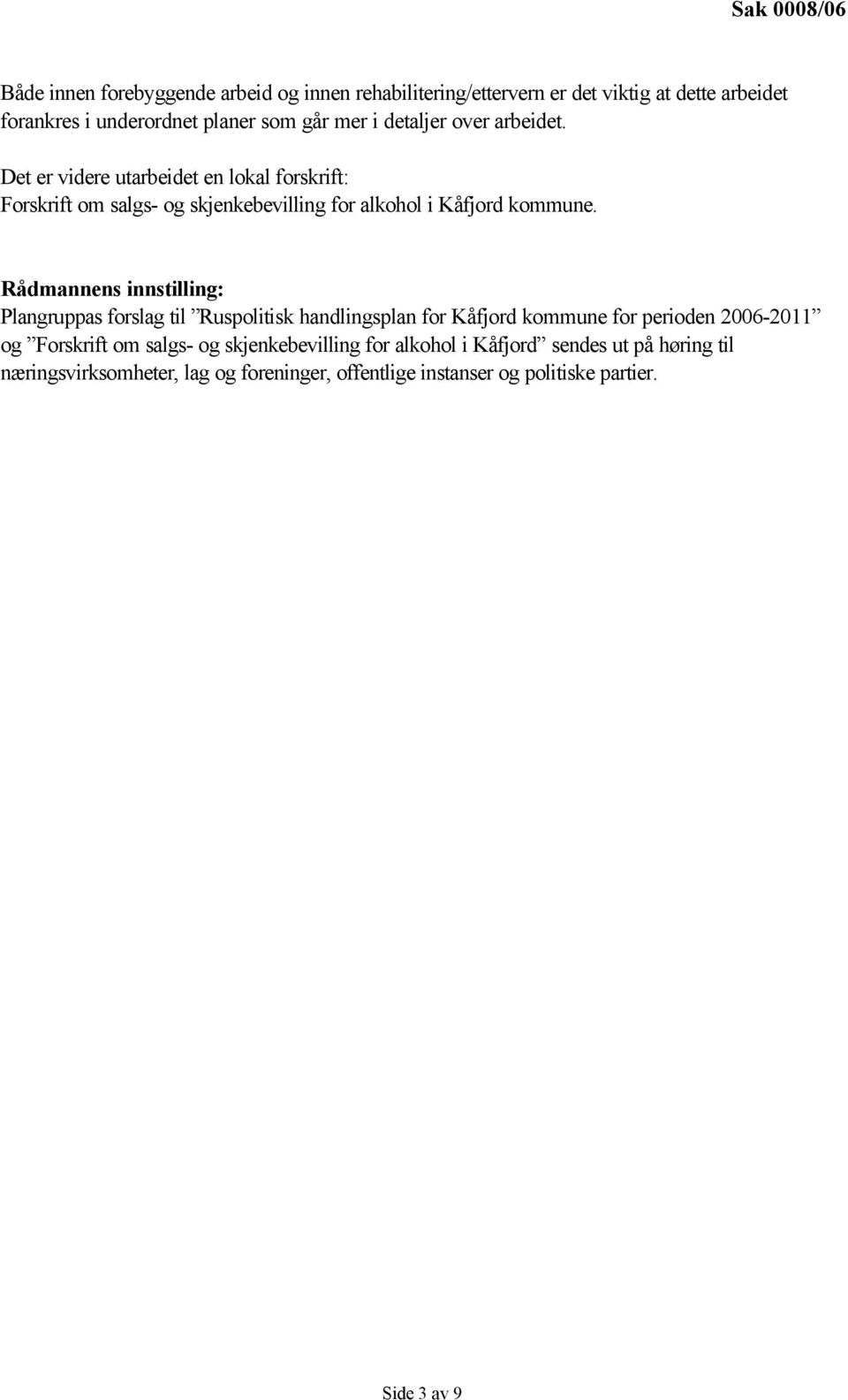 Rådmannens innstilling: Plangruppas forslag til Ruspolitisk handlingsplan for for perioden 2006-2011 og Forskrift om salgs- og