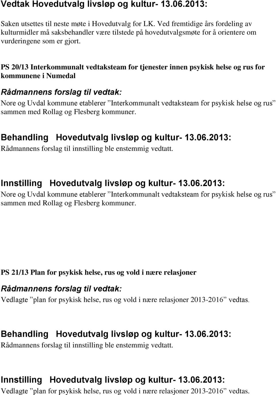 PS 20/13 Interkommunalt vedtaksteam for tjenester innen psykisk helse og rus for kommunene i Numedal Nore og Uvdal kommune etablerer Interkommunalt vedtaksteam for psykisk helse og rus sammen med