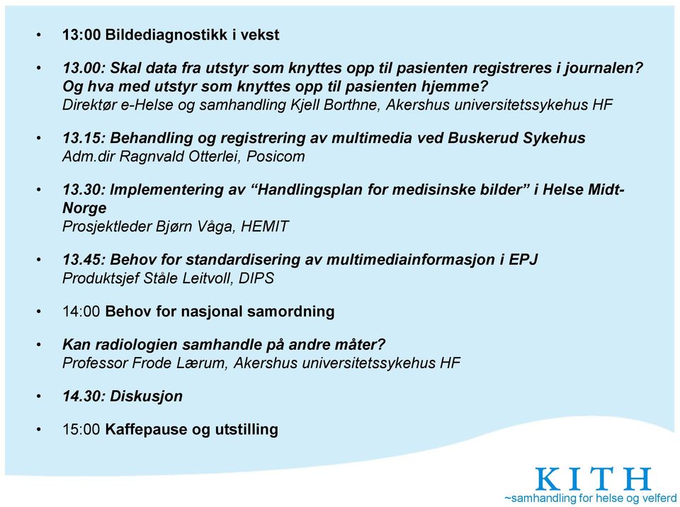 30: Implementering av Handlingsplan for medisinske bilder i Helse Midt- Norge Prosjektleder Bjørn Våga, HEMIT 13.