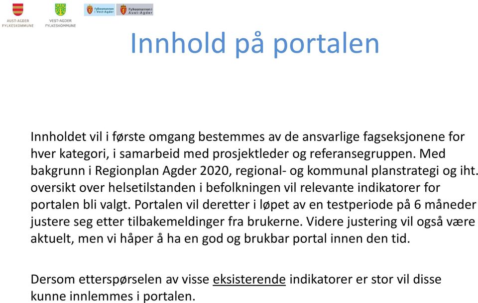 oversikt over helsetilstanden i befolkningen vil relevante indikatorer for portalen bli valgt.