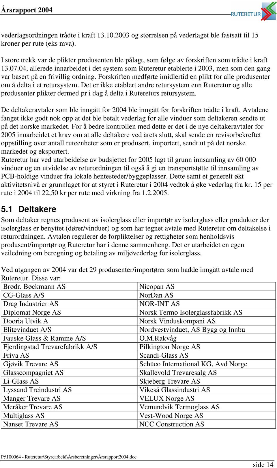 04, allerede innarbeidet i det system som Ruteretur etablerte i 2003, men som den gang var basert på en frivillig ordning.